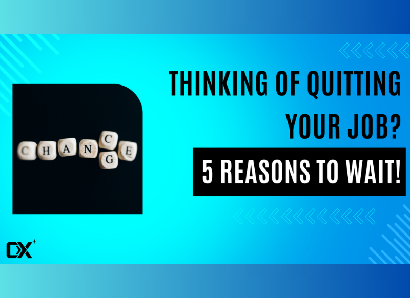 Thinking of quitting your job? 5 Reasons to wait!